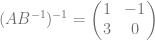 (AB^{-1})^{-1} = \begin{pmatrix} 1&-1\\ 3&0 \end{pmatrix}