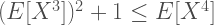 (E[X^{3}])^{2}+1 \leq E[X^{4}] 