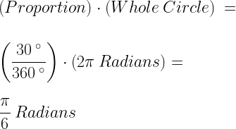 (Proportion)\cdot (Whole\:Circle)\:=\\*~\\*~\\*\: \left(\dfrac{30\:^\circ}{360\:^\circ}\right)\cdot (2\pi\:Radians)=\\*~\\*~\\*\dfrac{\pi}{6}\:Radians