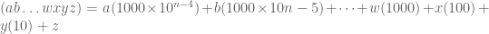 (ab \dots wxyz)=a(1000 \times 10^{n-4}) + b(1000 \times 10{n-5})+ \dots +w(1000)+x(100)+y(10)+z