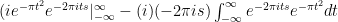 (i e^{-\pi t^2} e^{-2 \pi i ts}|^{\infty}_{-\infty} - (i)(-2 \pi i s) \int^{\infty}_{-\infty} e^{-2 \pi i ts} e^{-\pi t^2} dt 