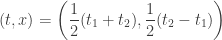 (t,x)=\left(\dfrac{1}{2}(t_1+t_2),\dfrac{1}{2}(t_2-t_1)\right)