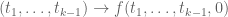 (t_1,\ldots,t_{k-1}) \to f(t_1,\ldots,t_{k-1},0)