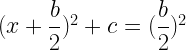 (x+\dfrac{b}{2})^2+c=(\dfrac{b}{2})^2