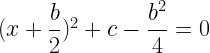 (x+\dfrac{b}{2})^2+c-\dfrac{b^2}{4}=0