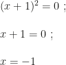 (x+1)^2=0~;\\\\x+1=0~;\\\\x=-1