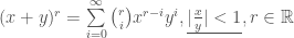 (x+y)^r = \sum\limits_{i=0}^{\infty} \binom{r}{i}x^{r-i}y^i, \underline{|\frac{x}{y}|<1}, r \in \mathbb{R}