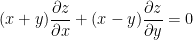 (x + y) \dfrac{{\partial z}}{{\partial x}} + (x - y)\dfrac{{\partial z}}{{\partial y}} = 0 
