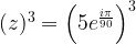 (z)^3=\left(5e^{\frac{i\pi}{90}}\right)^3