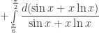 +\int\limits_{\frac{\pi }{6}}^{\frac{\pi }{2}}\dfrac{d(\sin x+x\ln x)}{\sin x+x\ln x}