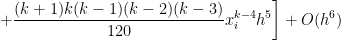 + \displaystyle \frac{(k+1)k(k-1)(k-2)(k-3)}{120} x_i^{k-4} h^5 \bigg] + O(h^6) 