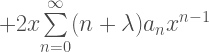 +2x{\sum\limits_{n=0}^{\infty}(n+\lambda)a_{n}x^{n-1}}   