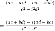 =\dfrac{(ac-aid+cib-i^{2}db)}{c^2-i^{2}d^{2}} \\ \vspace{5mm} \\    =\dfrac{(ac+bd)-i(ad-bc)}{c^2+d^2} 