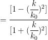 =\dfrac{[1-(\dfrac{k}{k_0})^2]}{[1+(\dfrac{k}{k_0})^2]} 