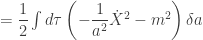 =\dfrac{1}{2}\int d\tau\left(-\dfrac{1}{a^2}\dot{X}^2-m^2\right)\delta a
