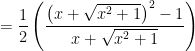 =\dfrac{1}{2}\left( \dfrac{\left( x+\sqrt{x^{2}+1}\right) ^{2}-1}{x+\sqrt{x^{2}+1}}\right) 