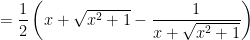 =\dfrac{1}{2}\left(x+\sqrt{x^{2}+1}-\dfrac{1}{x+\sqrt{x^{2}+1}}\right) 