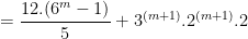 =\dfrac{12.(6^m-1)}{5}+3^{(m+1)}.2^{(m+1)}.2 