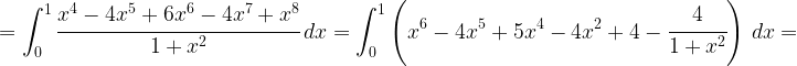=\displaystyle{\int_0^1 \cfrac{x^4-4x^5+6x^6-4x^7+x^8}{1+x^2} \, dx=\int_0^1 \left ( x^6-4x^5+5x^4-4x^2+4-\cfrac{4}{1+x^2} \right ) \, dx}=
