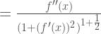 =\frac{f''(x)}{(1+(f'(x))^2)^{1+\frac{1}{2}}}