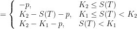 =\left\{\begin{array}{ll}  -p, & K_2\le S(T) \\  K_{2}-S(T)-p, & K_{1}\leq S(T)<K_{2}\\  K_{2}-K_{1}-p, & S(T)<K_{1}  \end{array}\right.