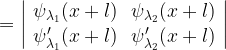 =\left| \begin{array}{cc} \psi_{\lambda_1}(x+l) & \psi_{\lambda_2}(x+l) \\ \psi_{\lambda_1}'(x+l) & \psi_{\lambda_2}'(x+l) \\ \end{array} \right|