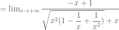 =\lim_{x\rightarrow +\infty} \dfrac{-x+1}{\sqrt{x^2(1-\dfrac{1}{x}+\dfrac{1}{x^2})}+x}