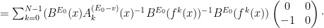 =\sum^{N-1}_{k=0}(B^{E_0}(x)A^{(E_0-v)}_k(x)^{-1}B^{E_0}(f^k(x))^{-1}B^{E_0}(f^k(x))\begin{pmatrix}0&0\\-1&0\end{pmatrix}\cdot
