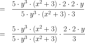=~~\dfrac{5\cdot y^3\cdot (x^2+3)\cdot 2\cdot 2\cdot y}{5\cdot y^3\cdot (x^2+3)\cdot 3}\\*~\\*~\\* =~~\dfrac{5\cdot y^3\cdot (x^2+3)}{5\cdot y^3\cdot (x^2+3)}\cdot \dfrac{2\cdot 2\cdot y}{3}