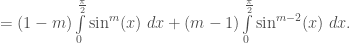 = (1-m)\int\limits_{0}^{\frac{\pi}{2}}\sin^{m}(x)\;dx + (m-1)\int\limits_{0}^{\frac{\pi}{2}}\sin^{m-2}(x)\;dx.