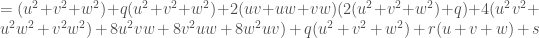 = (u^2+v^2+w^2) + q(u^2+v^2+w^2) + 2(uv+uw+vw)(2(u^2+v^2+w^2) + q) +4(u^2v^2+u^2w^2+v^2w^2) + 8u^2vw + 8v^2uw +8w^2uv) + q(u^2+v^2+w^2)+r(u+v+w)+s