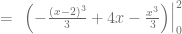 = \ \left. \left( -\frac{(x-2)^3}{3} + 4x - \frac{x^3}{3} \right) \right|_{0}^{2}