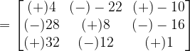 = \begin{bmatrix}(+)4 & (-)-22 & (+)-10\\(-)28 & (+)8 & (-)-16\\(+)32 & (-)12 & (+)1\end{bmatrix}