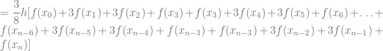 = \dfrac{3}{8}h [f(x_0) + 3f(x_1) + 3f(x_2) + f(x_3) + f(x_3) + 3f(x_4) + 3f(x_5) + f(x_6) + \ldots + f(x_{n-6}) + 3f(x_{n-5}) + 3f(x_{n-4}) + f(x_{n-3}) + f(x_{n-3}) + 3f(x_{n-2}) + 3f(x_{n-1}) + f(x_n)]