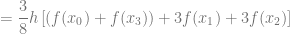 = \dfrac{3}{8}h \left[(f(x_0) + f(x_3))+ 3f(x_1) + 3f(x_2) \right]