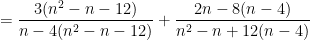= \dfrac{3 (n^2 - n - 12)}{n - 4 (n^2 - n - 12)} + \dfrac{2n - 8 (n - 4)}{n^2 - n + 12 (n - 4)}