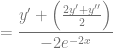 = \dfrac{y' + \left( \frac{2y'+y''}{2} \right)}{-2e^{-2x}}