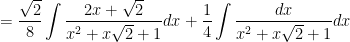 = \displaystyle \frac{\sqrt{2}}{8} \int \frac{2x + \sqrt{2} }{ x^2 + x \sqrt{2} + 1 } dx + \frac{1}{4} \int \frac{ dx }{ x^2 + x \sqrt{2} + 1 } dx