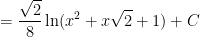 = \displaystyle \frac{\sqrt{2}}{8} \ln (x^2 + x\sqrt{2} + 1) + C