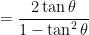 = \displaystyle \frac{2 \tan \theta}{1 - \tan^2 \theta}