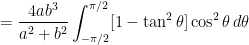 = \displaystyle \frac{4ab^3}{a^2+b^2} \int_{-\pi/2}^{\pi/2} [1- \tan^2 \theta] \cos^2 \theta \, d\theta