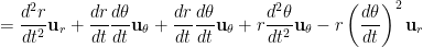 = \displaystyle \frac{d^2r}{dt^2} {\bf u}_r + \frac{dr}{dt} \frac{d\theta}{dt} {\bf u}_\theta  + \frac{dr}{dt} \frac{d\theta}{dt} {\bf u}_\theta + r \frac{d^2\theta}{dt^2} {\bf u}_\theta -  r \left(\frac{d\theta}{dt} \right)^2 {\bf u}_r