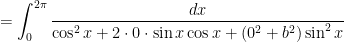 = \displaystyle \int_{0}^{2\pi} \frac{dx}{\cos^2 x + 2 \cdot 0 \cdot \sin x \cos x + (0^2 + b^2) \sin^2 x}