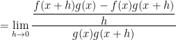 = \displaystyle \lim_{h \to 0} \frac{ \displaystyle \frac{f(x+h) g(x) - f(x) g(x+h)}{h }}{g(x) g(x+h)}