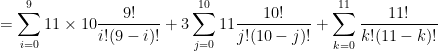 = \displaystyle \sum_{i=0}^{9} 11 \times 10 \frac{9!}{i!(9-i)!}  +  3 \sum_{j=0}^{10}  11 \frac{10!}{j!(10-j)!}  + \sum_{k=0}^{11}  \frac{11!}{k!(11-k)!} 