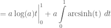 = \displaystyle a\log(a) t\bigg|_{0}^{1} + a\int\limits_{0}^{1}\mathrm{arcsinh(t)}\;dt