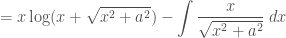 = \displaystyle x\log(x+\sqrt{x^2+a^2}) -\int \frac{x}{\sqrt{x^2+a^2}}\; dx
