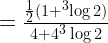 = \frac{\frac{1}{2}( 1 + ^3\log 2)}{4 + 4 ^3\log 2} 