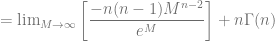 = \lim_{M \to \infty} \left[ \dfrac{-n(n-1)M^{n-2}}{e^M} \right] + n \Gamma (n)