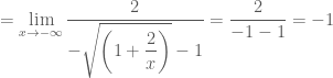 = \mathop {\lim }\limits_{x \to  - \infty } \dfrac{2}{{ - \sqrt {\left( {1 + \dfrac{2}{x}} \right)}  - 1}} = \dfrac{2}{{ - 1 - 1}} =  - 1